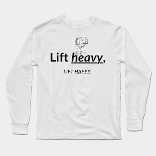 Lift heavy, Lift happy. Long Sleeve T-Shirt